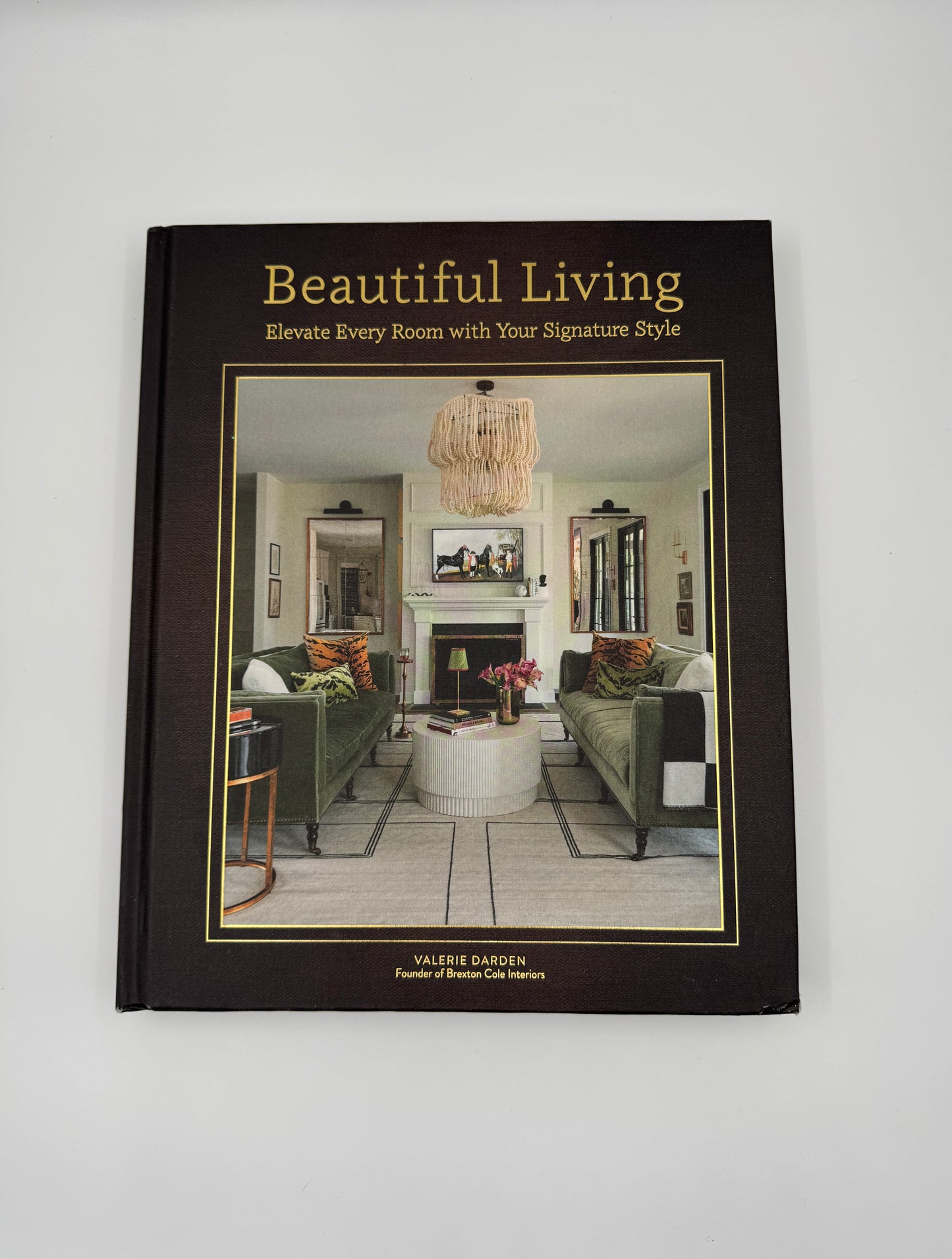 Beautiful Living Book: Elevate Every Room with Your Signature Style by Valerie Darden