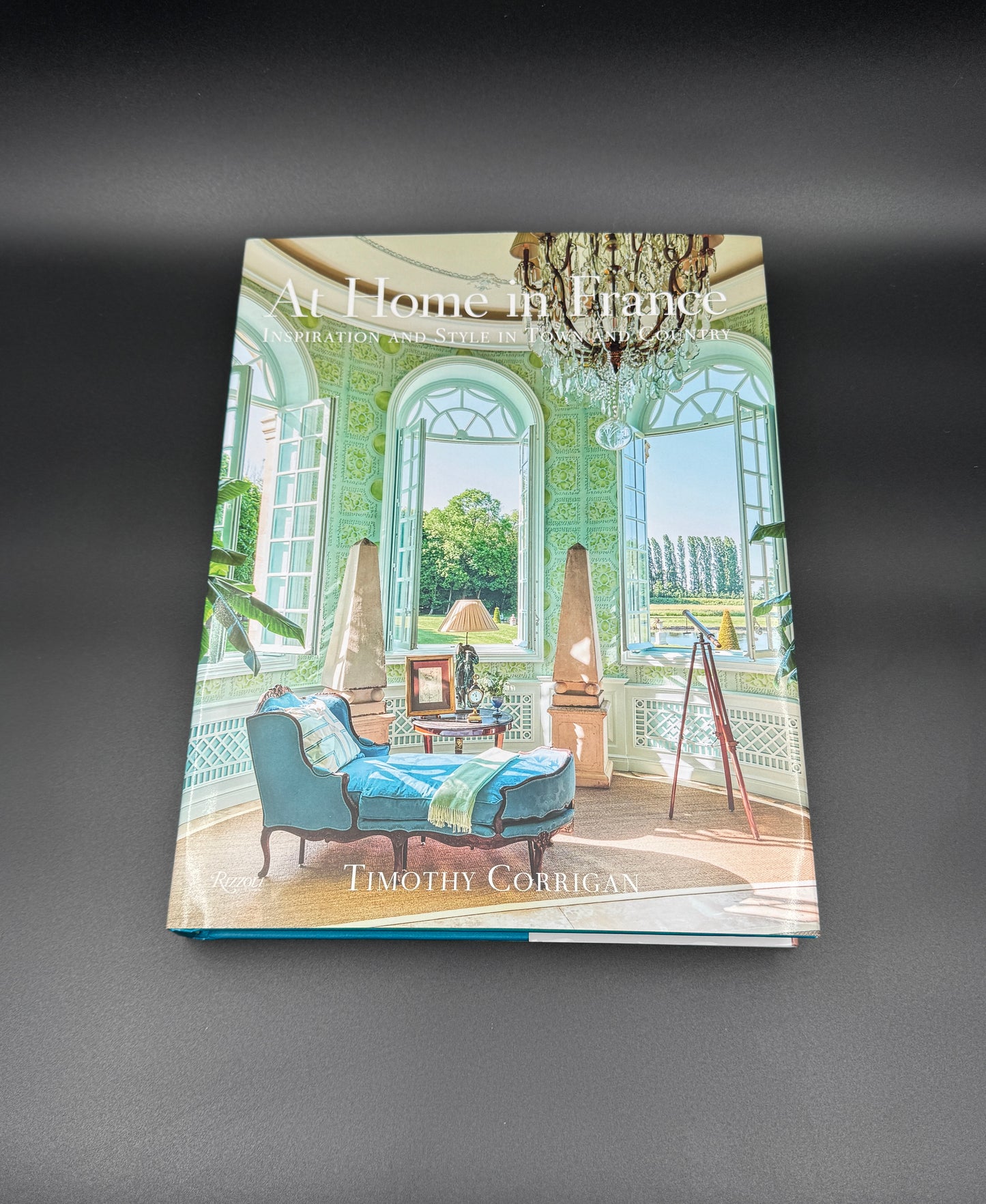 At Home in France: Inspiration and Style in Town and Country by Timothy Corrigan