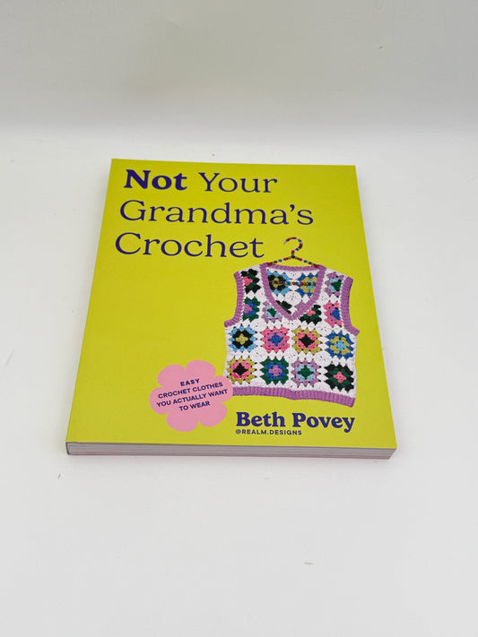 "Not Your Grandma's Crochet" By Beth Povey