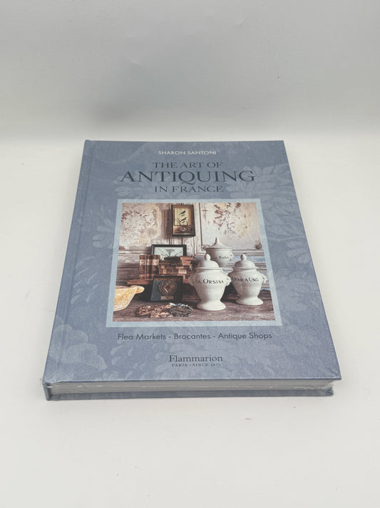 "The Art Of Antiquing In France" By Sharon Santoni Hardcover Book